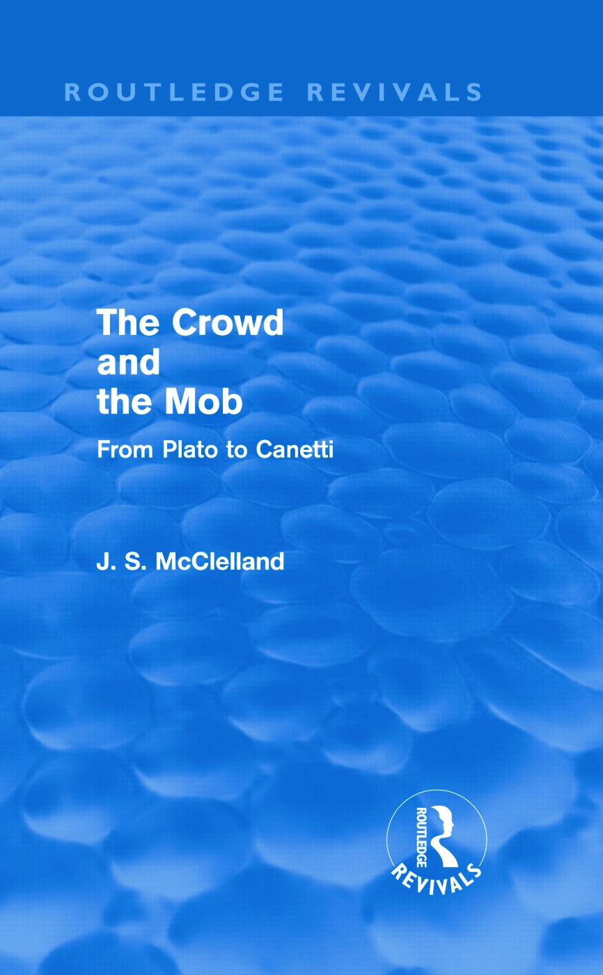 The Crowd and the Mob (Routledge Revivals): From Plato to Canetti