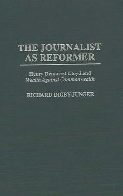 The Journalist as Reformer: Henry Demarest Lloyd and Degreesiwealth Against Commonwealth Degreesr