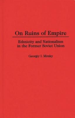 On Ruins of Empire: Ethnicity and Nationalism in the Former Soviet Union