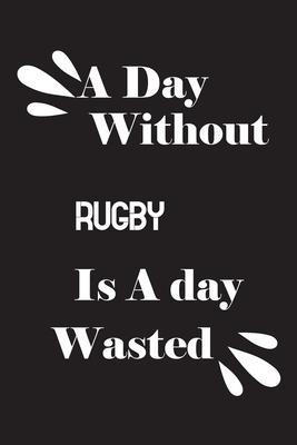 A day without rugby is a day wasted