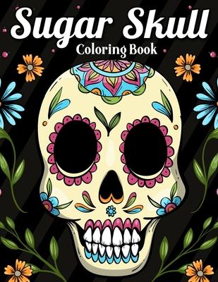 Sugar Skull Coloring Book: Best Coloring Book with Beautiful Gothic Women, Fun Skull Designs and Easy Patterns for Relaxation