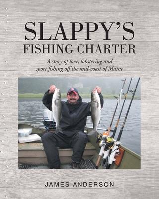 Slappy’’s Fishing Charter: A story of love, lobstering and sport fishing off the mid-coast of Maine