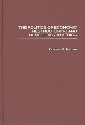 The Politics of Economic Restructuring and Democracy in Africa