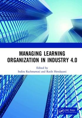 Managing Learning Organization in Industry 4.0: Proceedings of the International Seminar and Conference on Learning Organization (Isclo 2019), Bandung