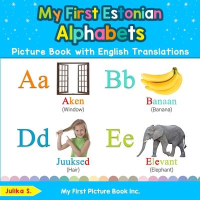 My First Estonian Alphabets Picture Book with English Translations: Bilingual Early Learning & Easy Teaching Estonian Books for Kids