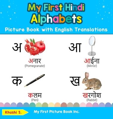 My First Hindi Alphabets Picture Book with English Translations: Bilingual Early Learning & Easy Teaching Hindi Books for Kids