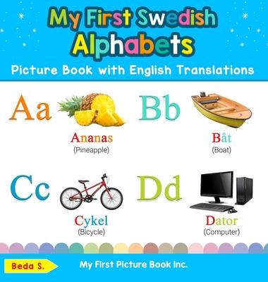 My First Swedish Alphabets Picture Book with English Translations: Bilingual Early Learning & Easy Teaching Swedish Books for Kids