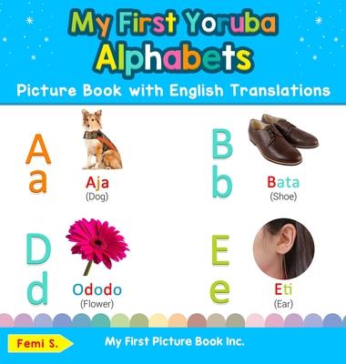 My First Yoruba Alphabets Picture Book with English Translations: Bilingual Early Learning & Easy Teaching Yoruba Books for Kids