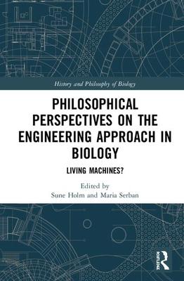 Philosophical Perspectives on the Engineering Approach in Biology: Living Machines?