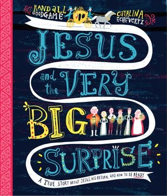 Jesus and the Very Big Surprise: A True Story about Jesus, His Return, and How to Be Ready