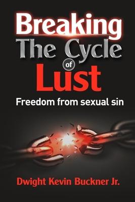 Breaking the Cycle of Lust: Freedom from Sexual Sin