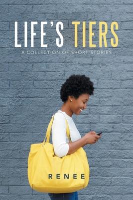 Life’’s Tiers: A Collection of Short Stories