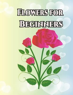 Flowers for Beginners: An Adult Coloring Book with Fun, Easy, and Relaxing Coloring Pages