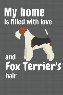 My home is filled with love and Fox Terrier’’s hair: For Fox Terrier Dog fans