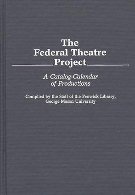 The Federal Theatre Project: A Catalog-Calendar of Productions