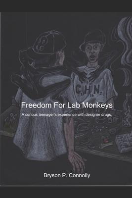 Freedom For Lab Monkeys: A curious teenager’’s experience with designer drugs.