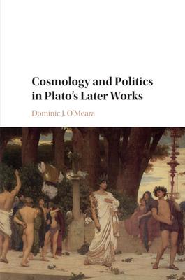 Cosmology and Politics in Plato’’s Later Works