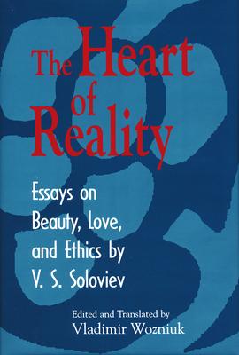 Heart of Reality: Essays on Beauty, Love, and Ethics by V. S. Soloviev