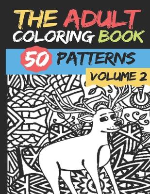 The Adult Coloring Book - Volume 2: 50 stress Relieving And Relaxing Patterns TO COLOR