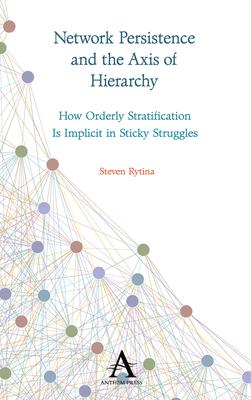 Network Persistence and the Axis of Hierarchy: How Orderly Stratification Is Implicit in Sticky Struggles