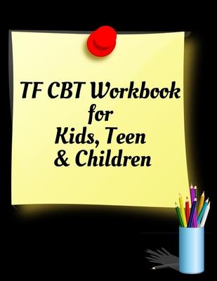 TF CBT Workbook for Kids, Teen and Children: Your Guide to Free From Frightening, Obsessive or Compulsive Behavior, Help Children Overcome Anxiety, Fe