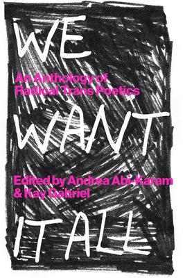 We Want It All: An Anthology of Radical Trans Poetics