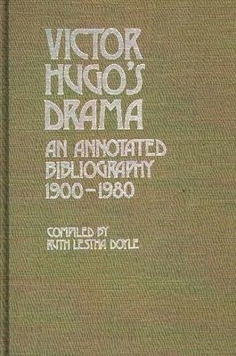 Victor Hugo’’s Drama: An Annotated Bibliography, 1900-1980