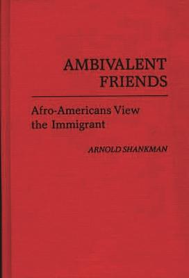 Ambivalent Friends: Afro-Americans View the Immigrant