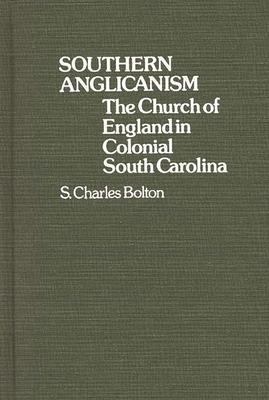 Southern Anglicanism: The Church of England in Colonial South Carolina