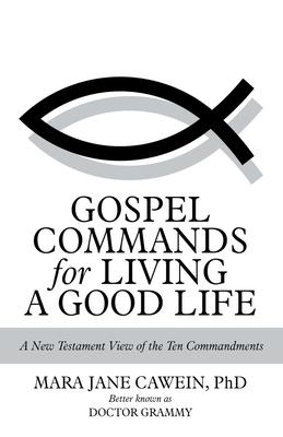 Gospel Commands for Living a Good Life: A New Testament View of the Ten Commandments