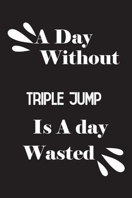 A day without triple jump is a day wasted