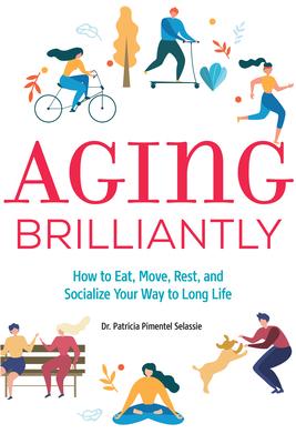 Aging Brilliantly: How to Eat, Move, Rest, and Socialize Your Way to Long Life