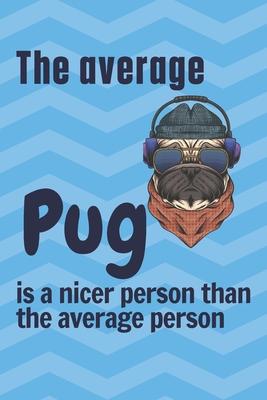 The average Pug is a nicer person than the average person: For Pug Dog Fans