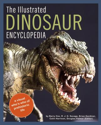 The Illustrated Encyclopedia of Dinosaurs and Prehistoric Creatures: A Visual Who’s Who of Prehistoric Life