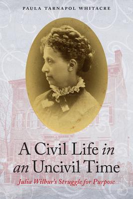 A Civil Life in an Uncivil Time: Julia Wilbur’s Struggle for Purpose