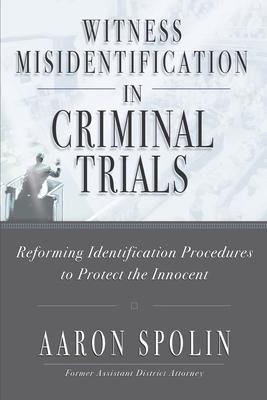 Witness Misidentification in Criminal Trials: Reforming Identification Procedures to Protect the Innocent