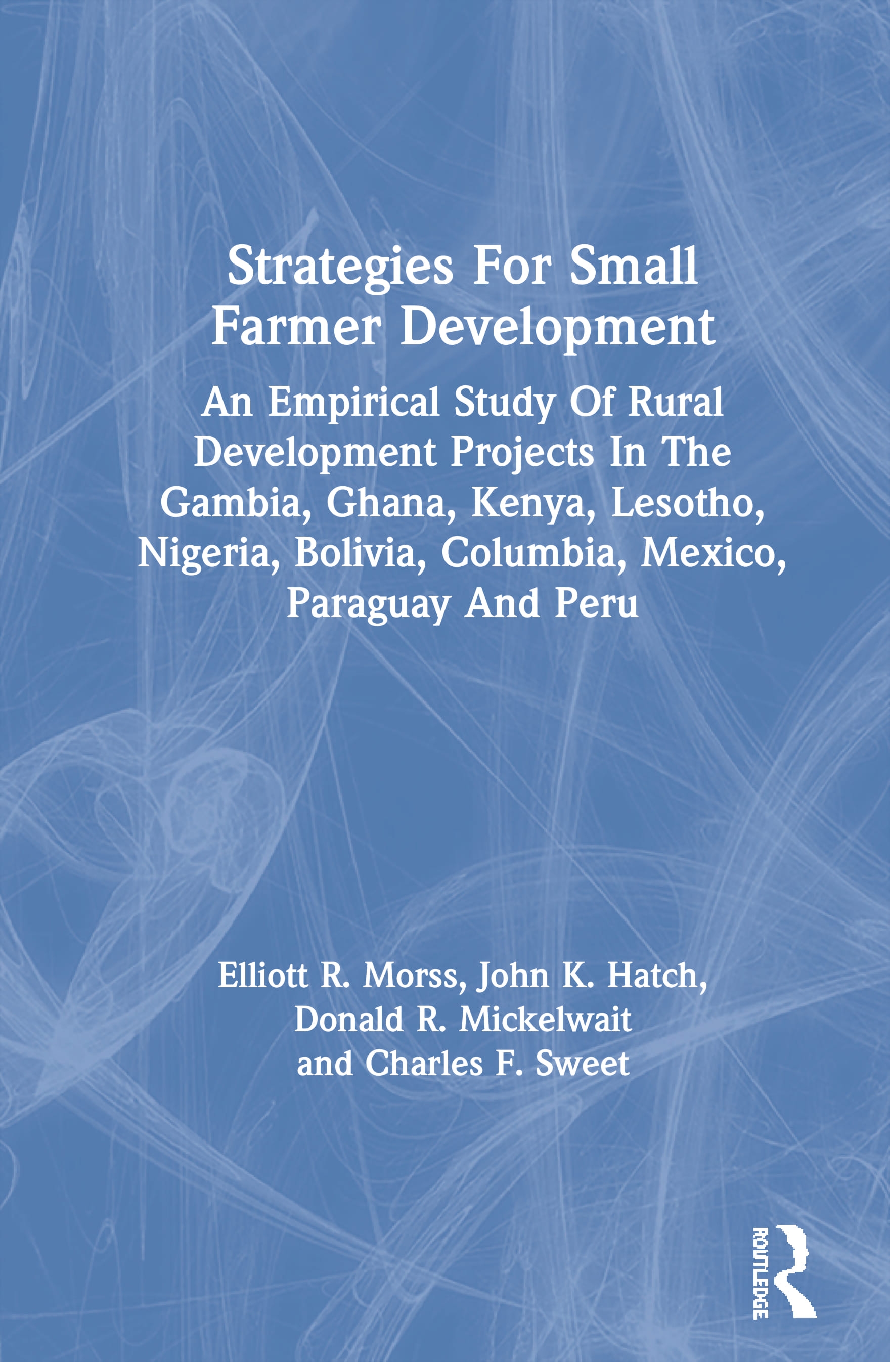 Strategies for Small Farmer Development: An Empirical Study of Rural Development Projects in the Gambia, Ghana, Kenya, Lesotho, Nigeria, Bolivia, Colu