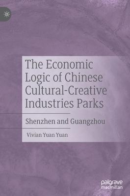 The Economic Logic of Chinese Cultural-Creative Industries Parks: Shenzhen and Guangzhou