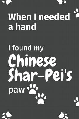 When I needed a hand, I found my Chinese Shar-Pei’’s paw: For Chinese Shar-Pei Puppy Fans