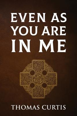 Even As You Are In Me