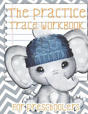 The Practice Trace Wookbook For Preschoolers: Learn to Trace Numbers Counting Workbook For Kids