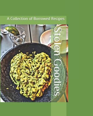 Stolen Goodies: A Collection of Borrowed Recipes