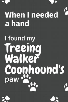 When I needed a hand, I found my Treeing Walker Coonhound’’s paw: For Treeing Walker Coonhound Puppy Fans