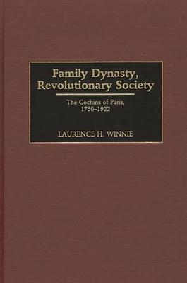 Family Dynasty, Revolutionary Society: The Cochins of Paris, 1750-1922