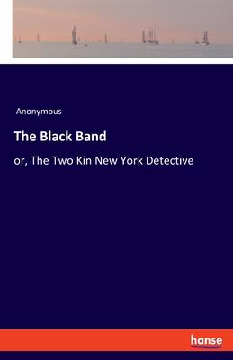 The Black Band: or, The Two Kin New York Detective