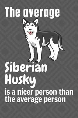 The average Siberian Husky is a nicer person than the average person: For Siberian Husky Dog Fans