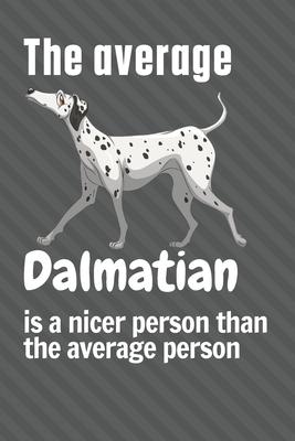 The average Dalmatian is a nicer person than the average person: For Dalmatian Dog Fans