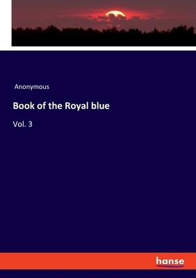 Book of the Royal blue: Vol. 3