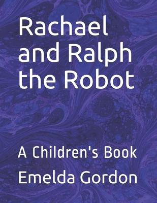 Rachael and Ralph the Robot: A Children’’s Book