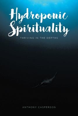 Hydroponic Spirituality: Thriving In The Depths